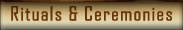click here to go to Rituals & Ceremonies.