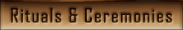 click here to go to Rituals & Ceremonies.